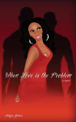 When Love Is the Problem de Angie Jones