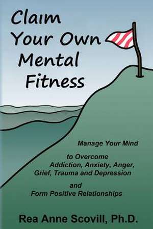 Claim Your Own Mental Fitness de Rea Anne Scovill Ph. D.