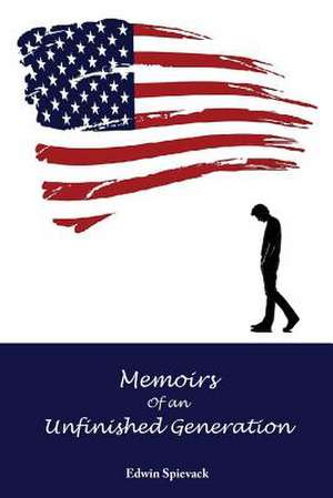 Memoirs of an Unfinished Generation de Edwin B. Spievack