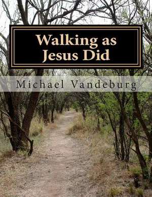 Walking as Jesus Did de Vandeburg, MR Michael