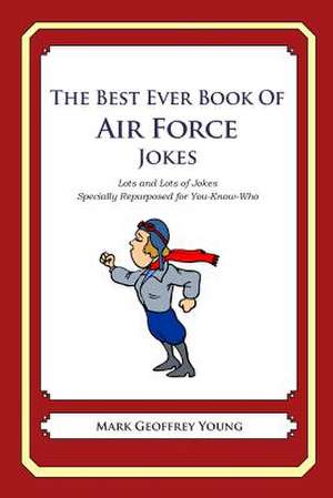 The Best Ever Book of Air Force Jokes de Mark Geoffrey Young