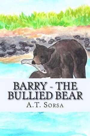 Barry - The Bullied Bear de A. T. Sorsa