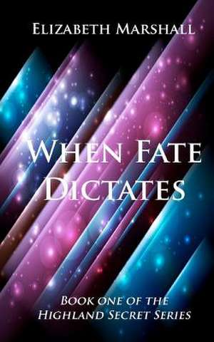 When Fate Dictates de Elizabeth Marshall