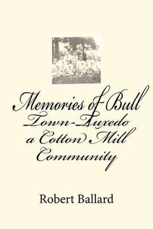 Memories of Bull Town-Tuxedo a Cotton Mill Community de Robert Elias Ballard