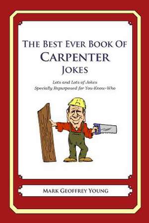 The Best Ever Book of Carpenter Jokes de Mark Geoffrey Young