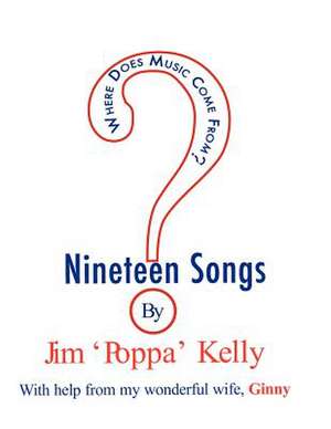 Where Does Music Come From?: 19 Songs by Jim 'Poppa' Kelly de Jim 'Poppa' Kelly