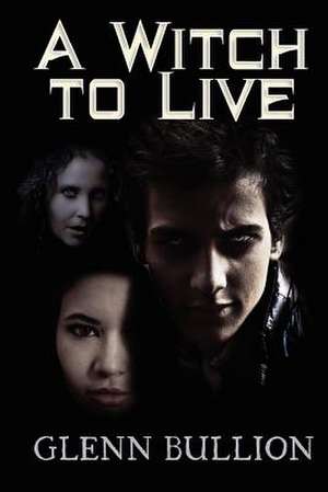 A Witch to Live de Glenn Bullion