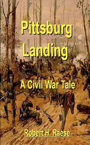 Pittsburg Landing - A Civil War Tale de Robert H. Raese