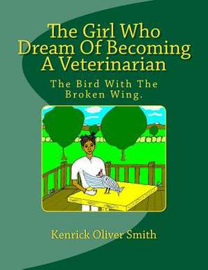 The Girl Who Dream of Becoming a Veterinarian de Dr Kenrick O. Smith