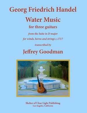 Georg Friedrich Handel Water Music for Three Guitars de Jeffrey Goodman