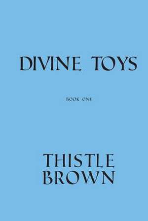 Divine Toys de Thistle Brown