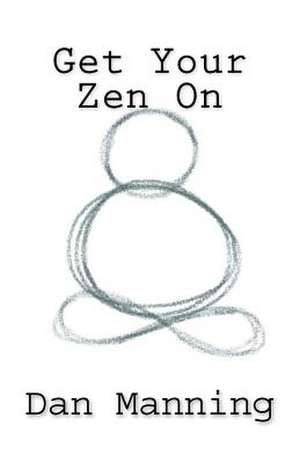 Get Your Zen on de Dan Manning