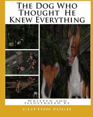 The Dog Who Thought He Knew Everything de Pugh, Clifton D.