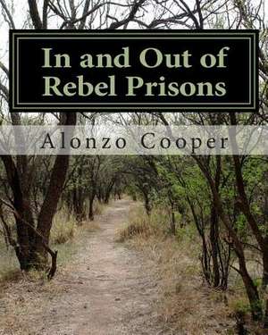 In and Out of Rebel Prisons de Cooper, Lt Alonzo