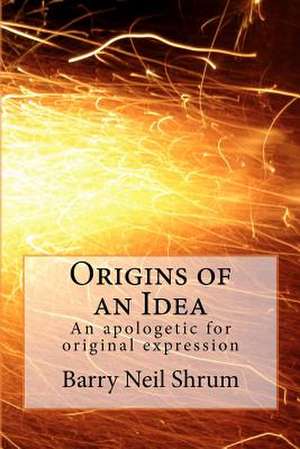 Origins of an Idea de Shrum Esq, Barry Neil