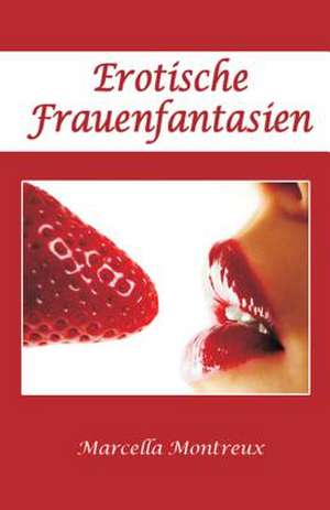 Erotische Frauenfantasien de Marcella Montreux