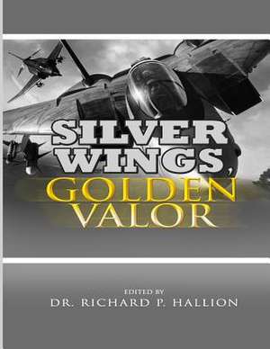 Silver Wings, Golden Valor de Richard P. Hallion