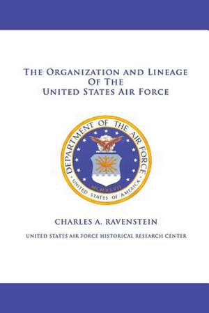 The Organization and Lineage of the United States Air Force de Charles A. Ravenstein