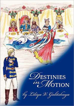 Destinies in Motion: Cracking the Code to Abundance & Prosperity de MS Liliya V. Galitskaya