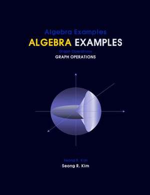 Algebra Examples Graph Operations de Seong R. Kim