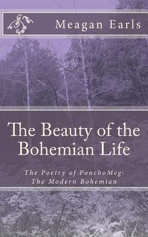 The Beauty of the Bohemian Life de Meagan Earls