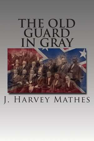 The Old Guard in Gray de J. Harvey Mathes