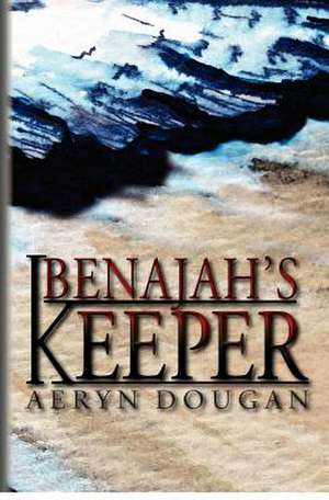 Benajah's Keeper de Aeryn Dougan