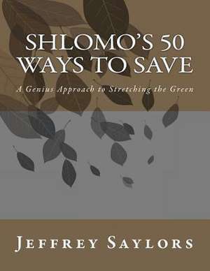 Shlomo's 50 Ways to Save de Jeffrey Saylors