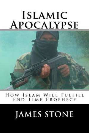 Islamic Apocalypse de James Stone