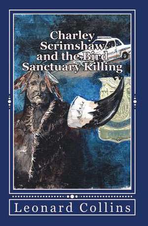 Charley Scrimshaw and the Bird Sanctuary Killing de Leonard G. Collins