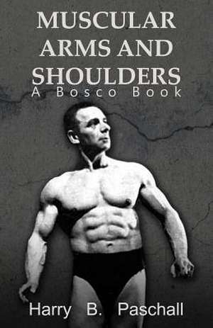 Muscular Arms and Shoulders de Harry B. Paschall