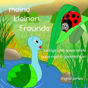 Meine Kleinen Freunde de Ingrid James