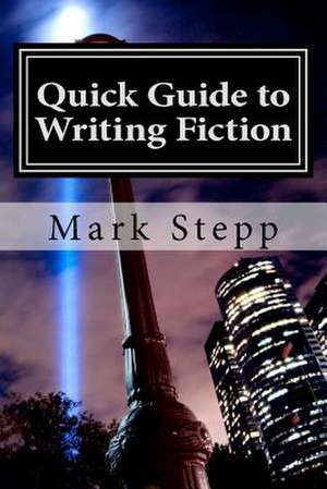 Quick Guide to Writing Fiction de Mark Stepp