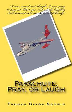 Parachute, Pray, or Laugh de Truman Dayon Godwin