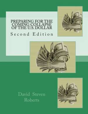 Preparing for the Coming Collapse of the U.S. Dollar: This Year, Two Unlikely Heroes Will Emerge from Unexpected P de MR David Steven Roberts