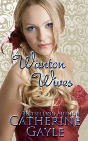 Wanton Wives de Catherine Gayle