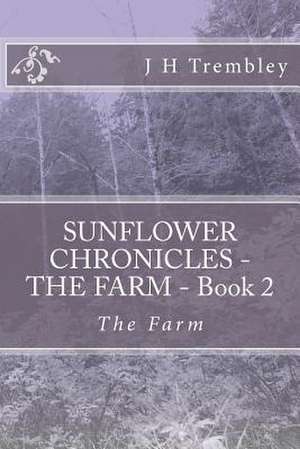 Sunflower Chronicles - The Farm - Book 2 de J. H. Trembley