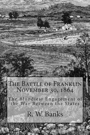 The Battle of Franklin November 30, 1864 de R. W. Banks