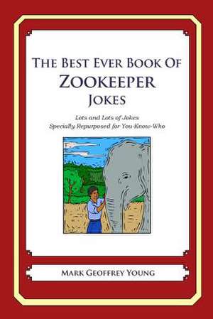 The Best Ever Book of Zookeeper Jokes de Mark Geoffrey Young