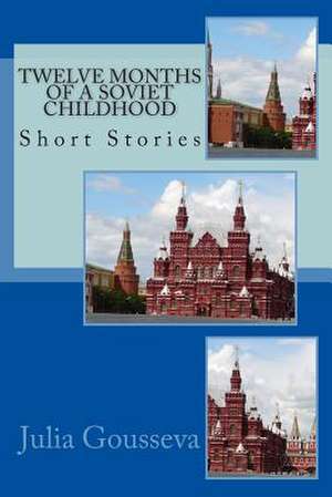 Twelve Months of a Soviet Childhood de Julia Gousseva