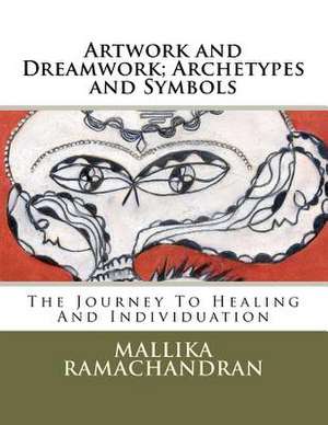 Artwork and Dreamwork; Archetypes and Symbols de Mallika Ramachandran