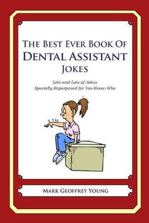 The Best Ever Book of Dental Assistant Jokes de Mark Geoffrey Young