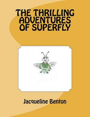 The Thrilling Adventures of Superfly de Mrs Jacqueline Annette Benton Jb