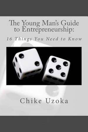 The Young Man's Guide to Entrepreneurship de Chike Uzoka