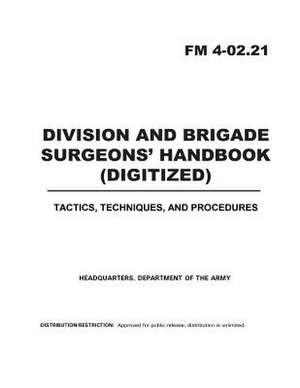 FM 4-02.21 Division and Brigade Surgeons' Handbook (Digitized) de United States Government Us Army