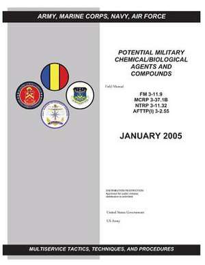 Field Manual FM 3-11.9 McRp 3-37.1b Ntrp 3-11.32 Afttp (I) 3-2.55 Potential Military Chemical/Biological Agents and Compounds January 2005 de United States Government Us Army