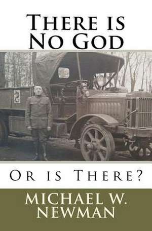 There Is No God, or Is There? de Michael W. Newman