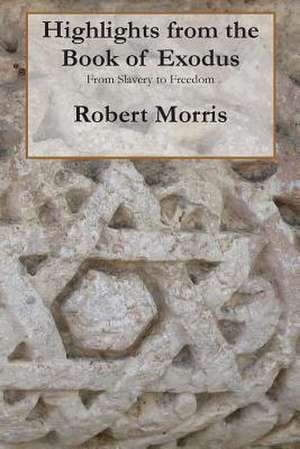 Highlights from the Book of Exodus de Robert Morris