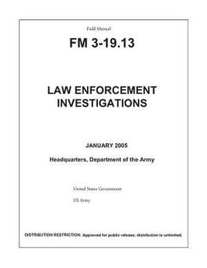 Field Manual FM 3-19.13 Law Enforcement Investigations January 2005 de United States Government Us Army