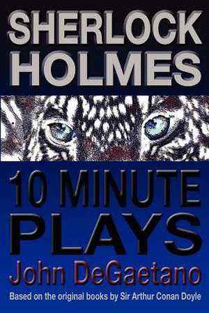 Sherlock Holmes 10 Minute Plays de John DeGaetano